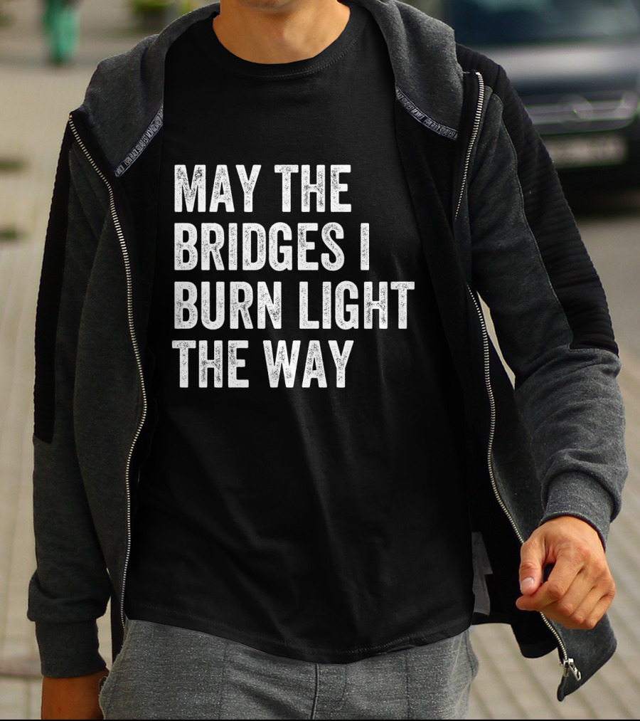 May The Bridges I Burn Light The Way Baseball Raglan T-Shirt