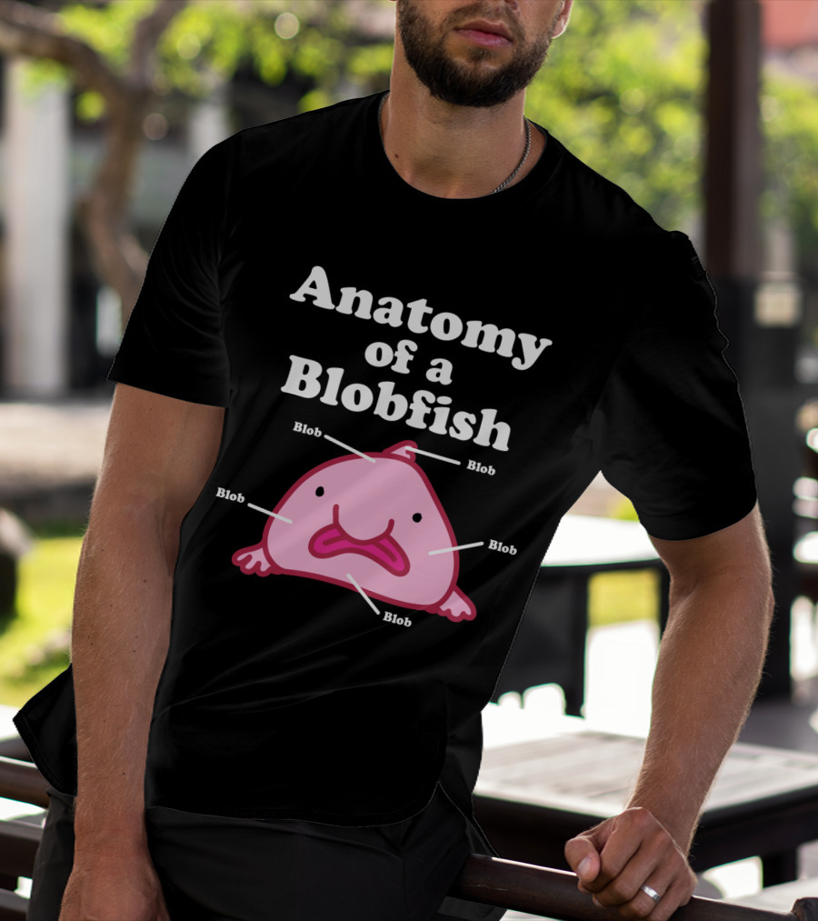 Anatomy Of A Blobfish Blob Blob Blob Blob Blob T-Shirt