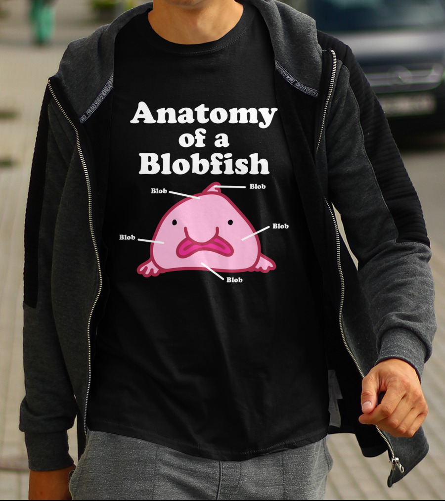 Anatomy Of A Blobfish Blob Blob Blob Blob Blob T-Shirt