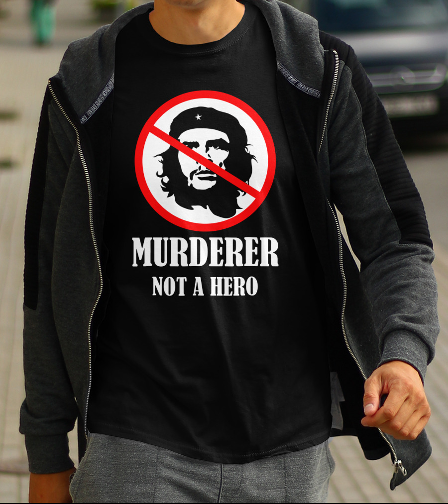 Anti Che Guevara Murderer Not A Hero Anti Socialism T-Shirt