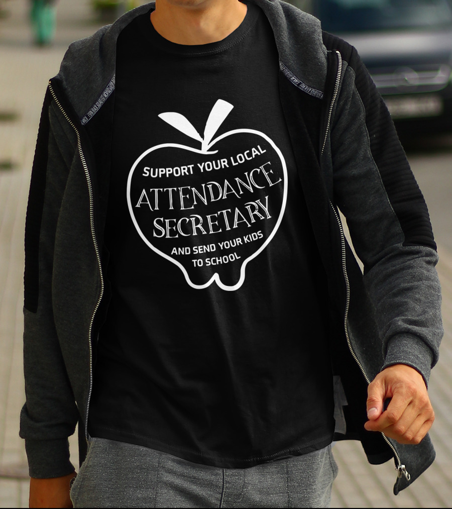 Support Your Local Attendance Secretary And Send Your Kids To School T-Shirt