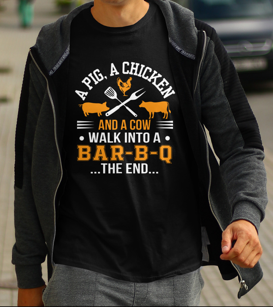 A Pig, A Chicken, And A Cow Walk Into A Bar-B-Q The End T-Shirt