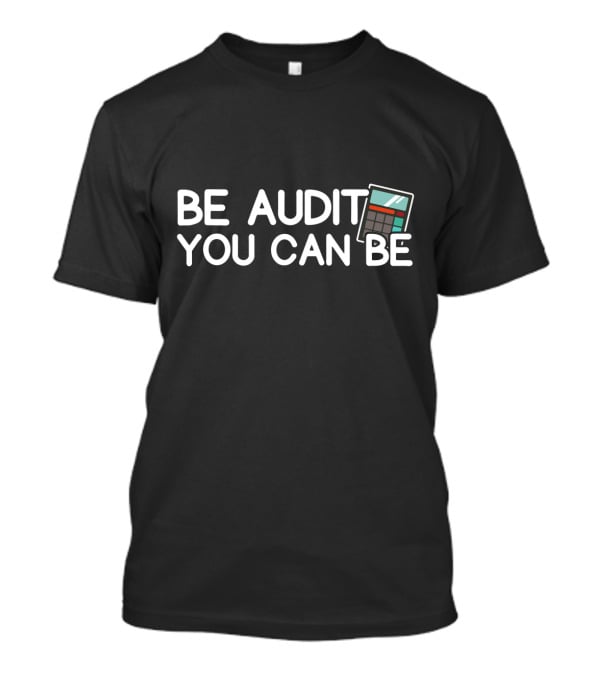 Be Audit You Can Be Accounting Calculator T-Shirt