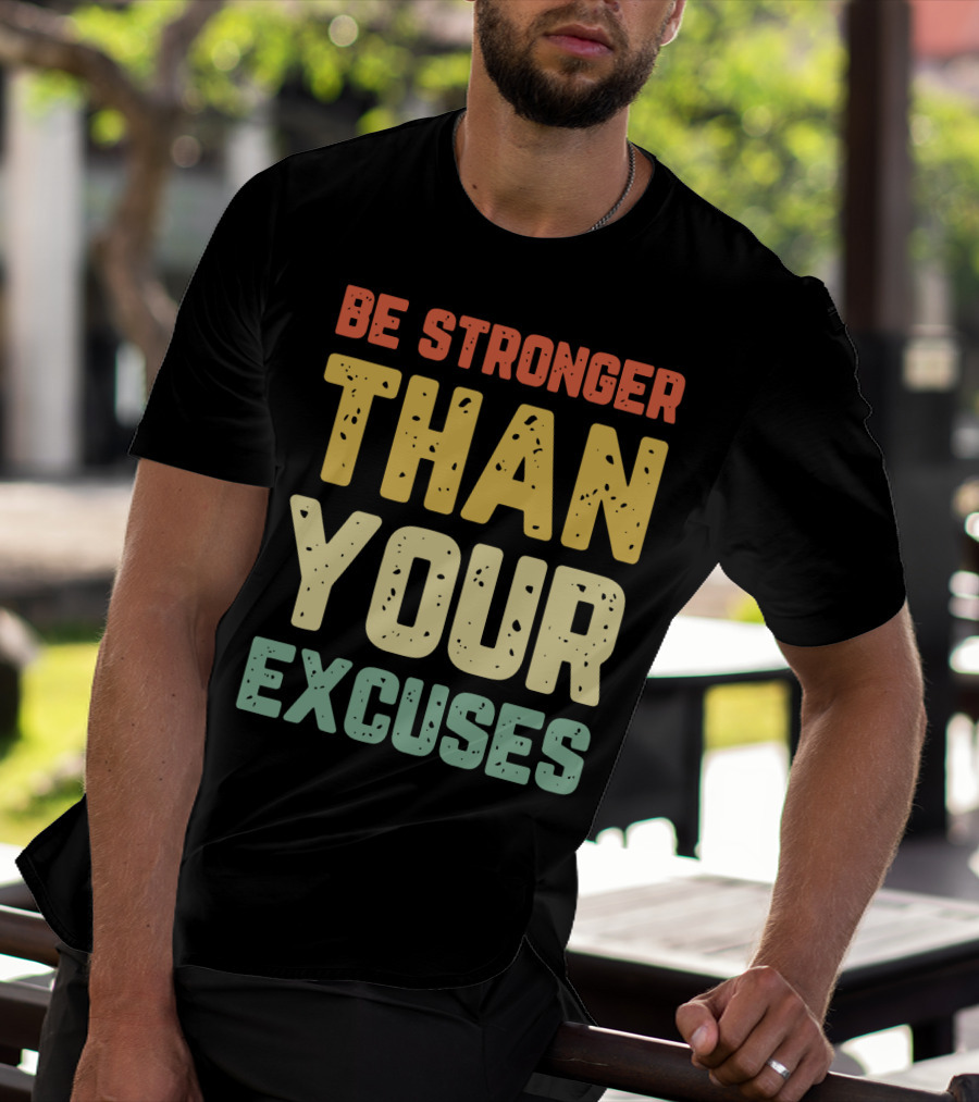 Be Stronger Than Your Excuses Motivational Phrase T-Shirt