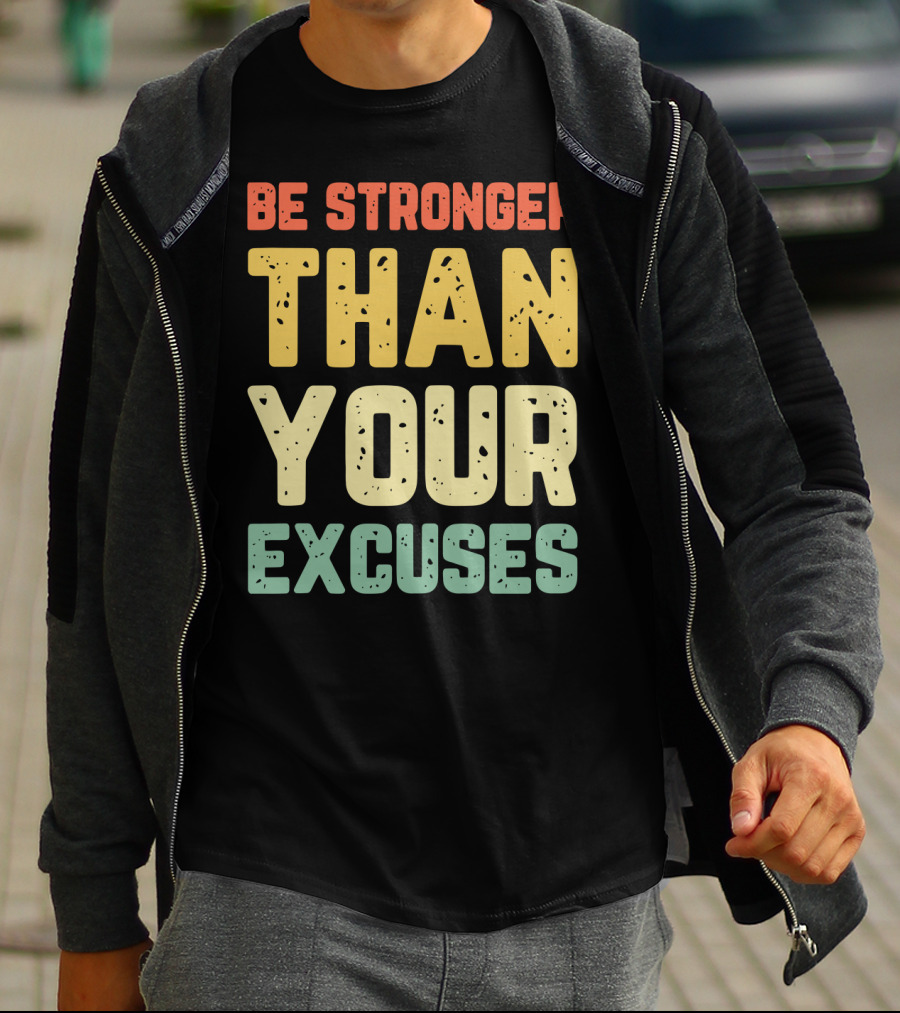 Be Stronger Than Your Excuses Motivational Phrase T-Shirt