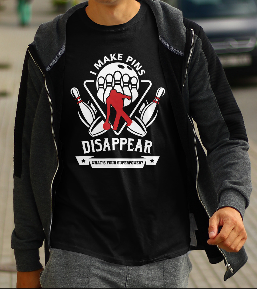I Make Pins Disappear What's Your Superpower Bowling T-Shirt