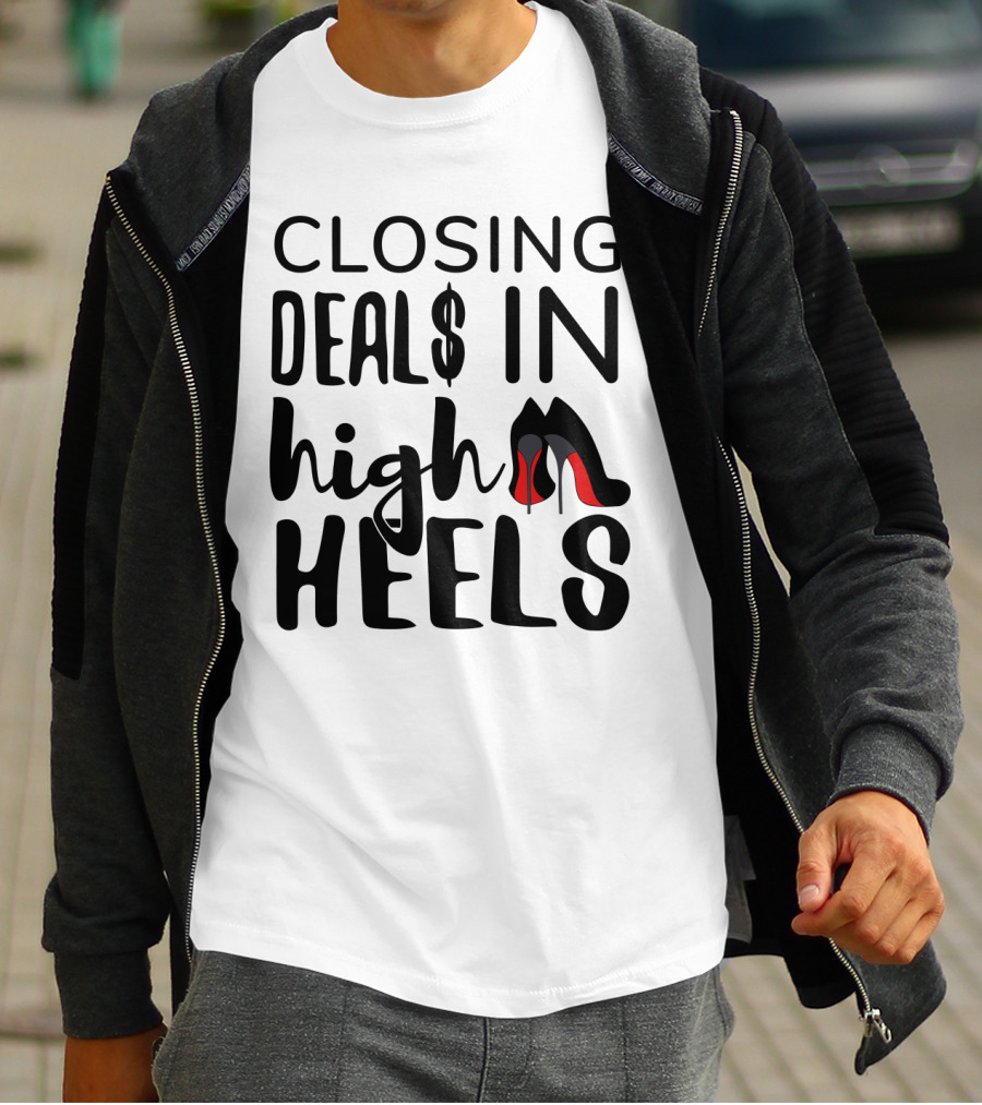 Closing Deals In High Heels Real Estate Agent Realtor T-Shirt