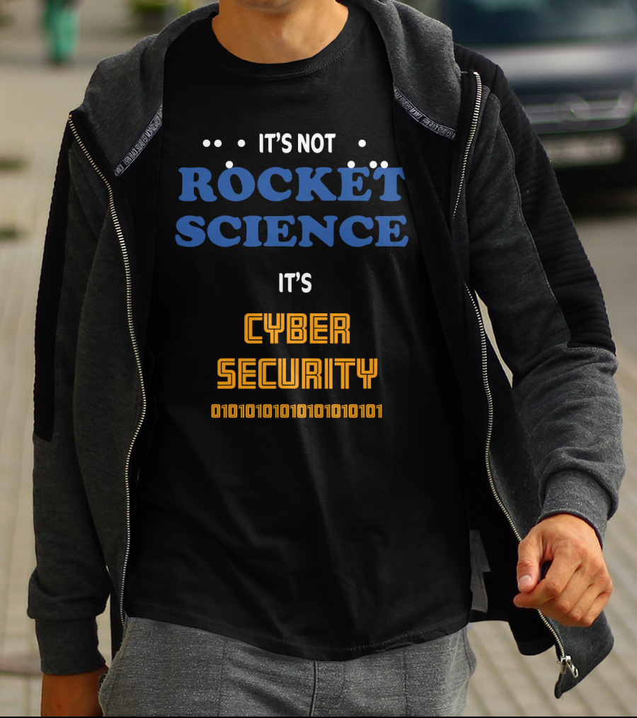 It's Not Rocket Science It's Cybersecurity 010101010101010101 T-Shirt
