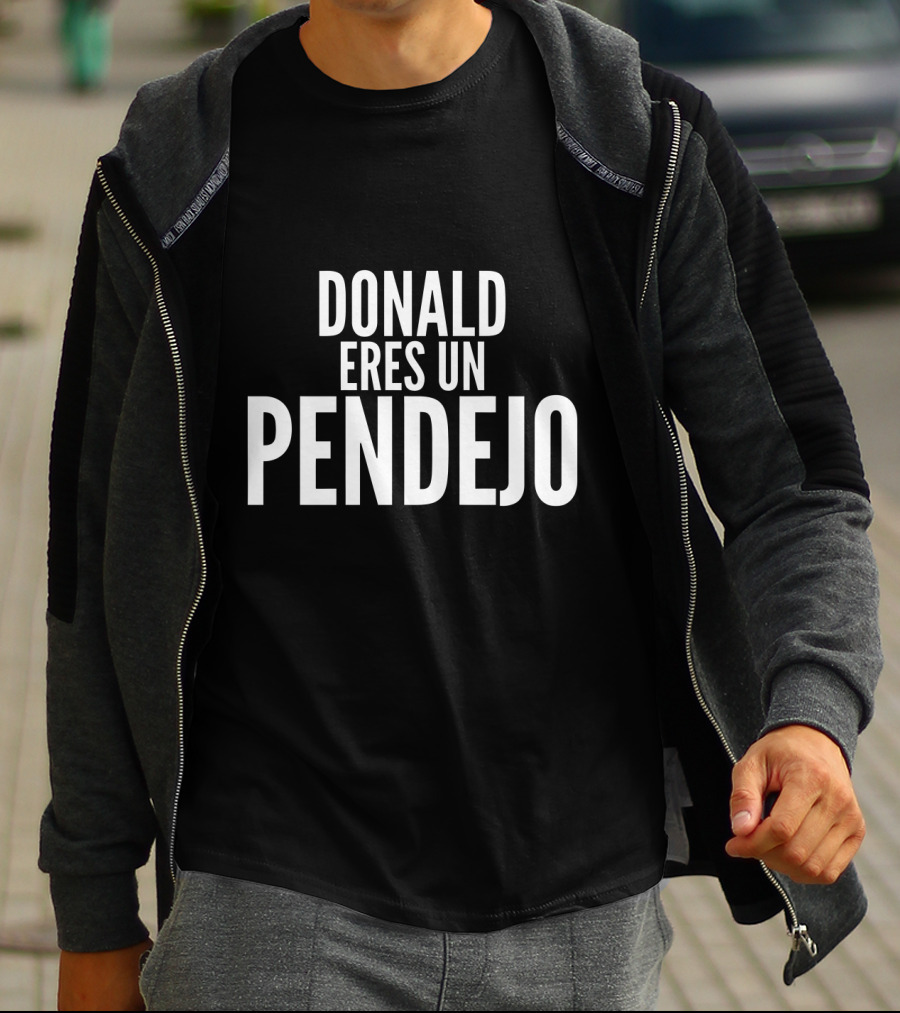 Donald Eres Un Pendejo T-Shirt