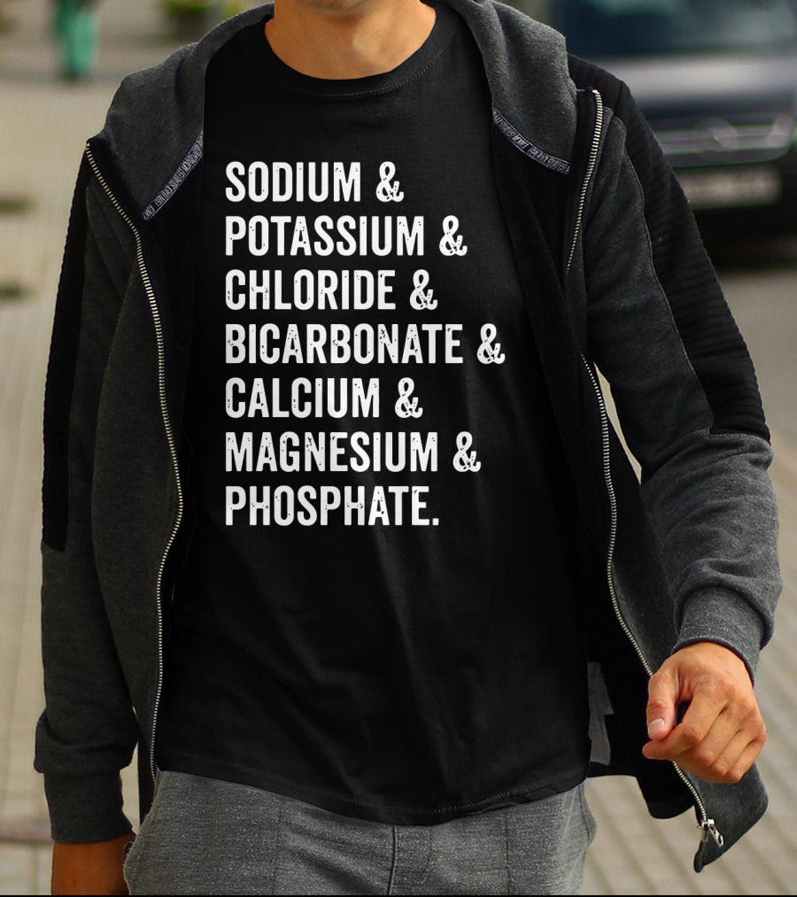 Sodium Potassium Chloride Bicarbonate Calcium Magnesium Phosphate Electrolytes Nephrologist Kidney Dialysis Doctor T-Shirt