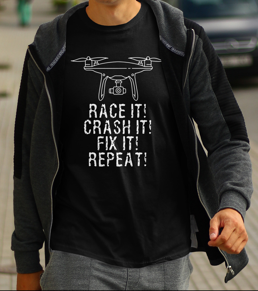 Race It Crash It Fix It Repeat Flying Quadcopter Camera Drones T-Shirt