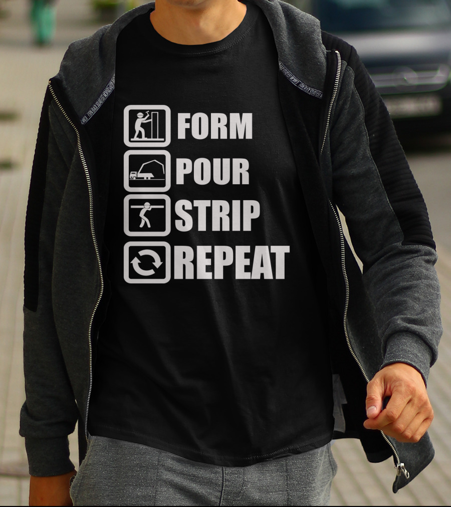 Form Pour Strip Repeat Construction Workflow Cycle T-Shirt