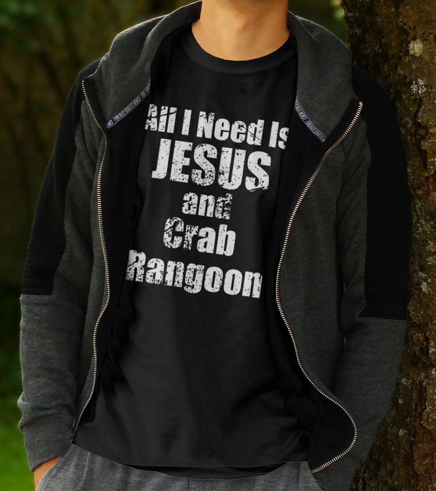 All I Need Is Jesus And Crab Rangoon T-Shirt