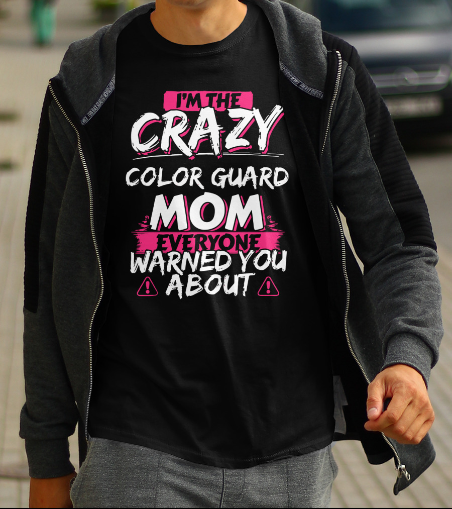 I'm The Crazy Color Guard Mom Everyone Warned You About T-Shirt