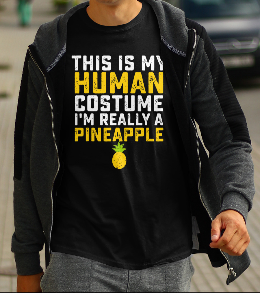 This Is My Human Costume I'm Really A Pineapple Fruit T-Shirt