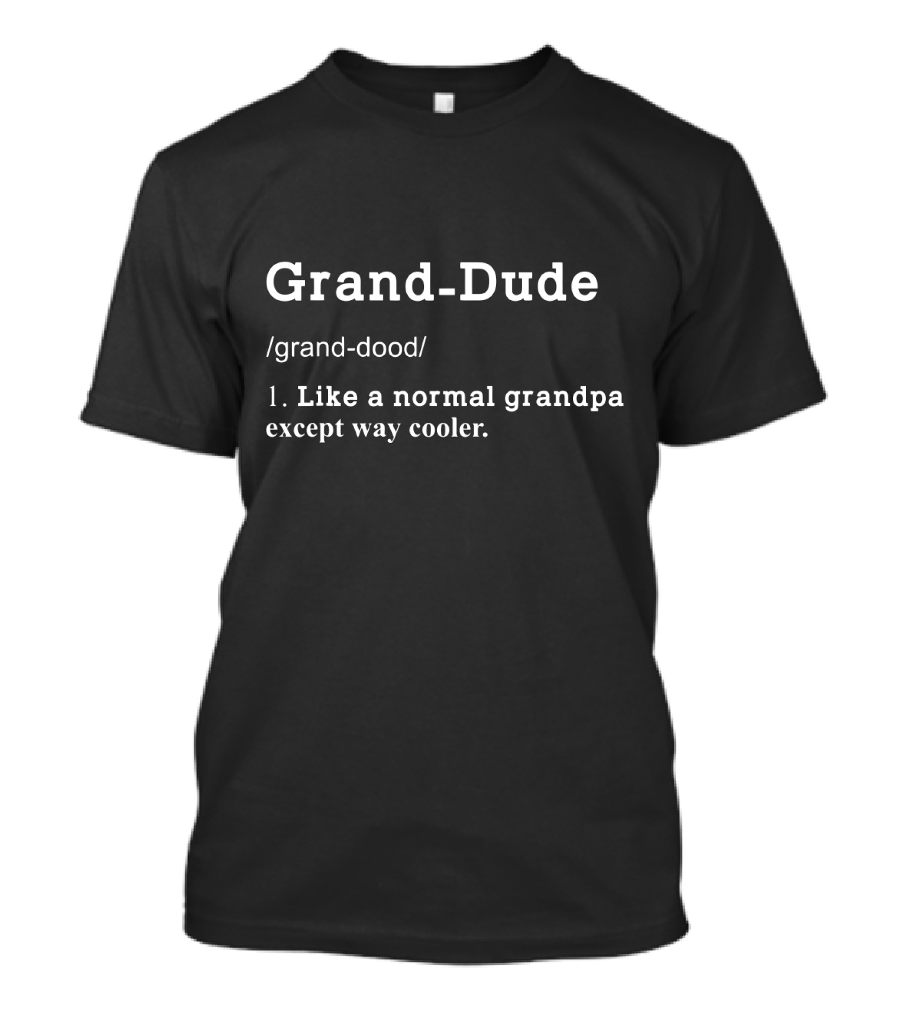 Grand-Dude Definition Like A Normal Grandpa Except Way Cooler T-Shirt