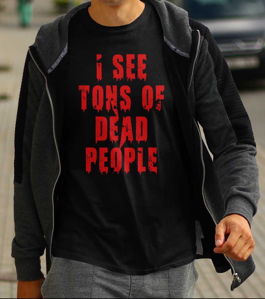 Funeral Director I See Tons Of Dead People T-Shirt