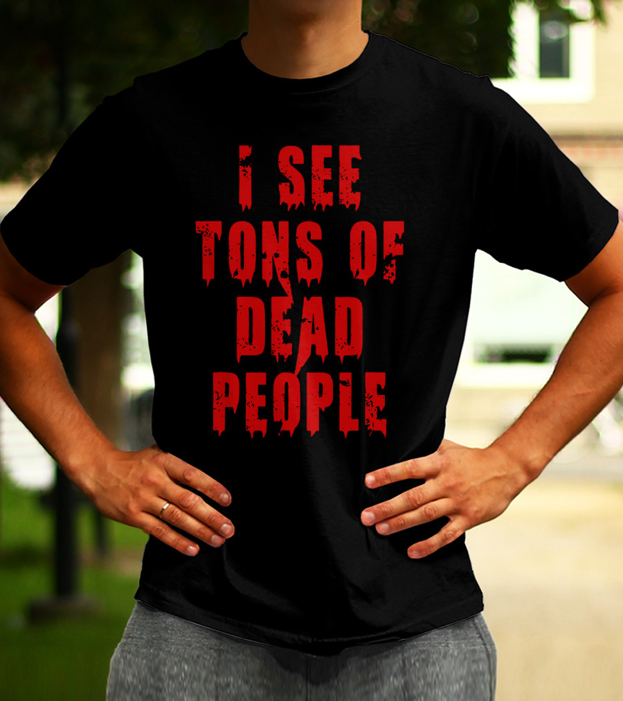 Funeral Director I See Tons Of Dead People T-Shirt