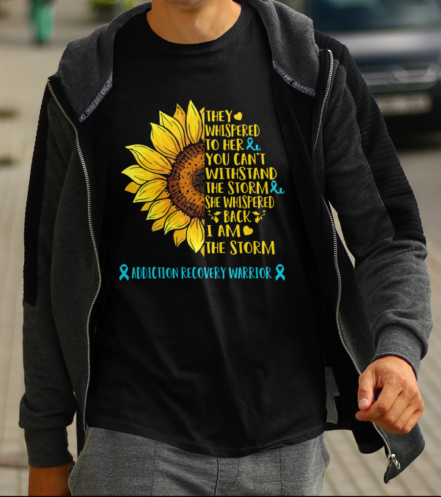 They Whispered To Her You Can't Withstand The Storm She Whispered Back I Am The Storm Addiction Recovery Warrior T-Shirt