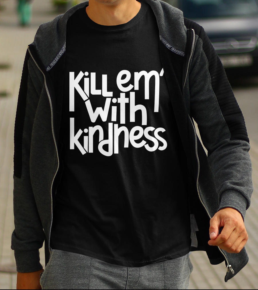 Kill Em With Kindness Text Style Inspo T-Shirt