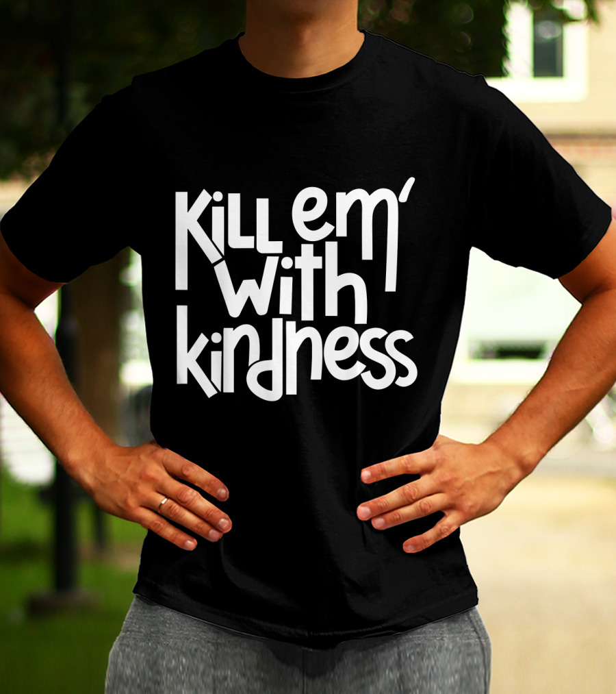 Kill Em With Kindness Text Style Inspo T-Shirt