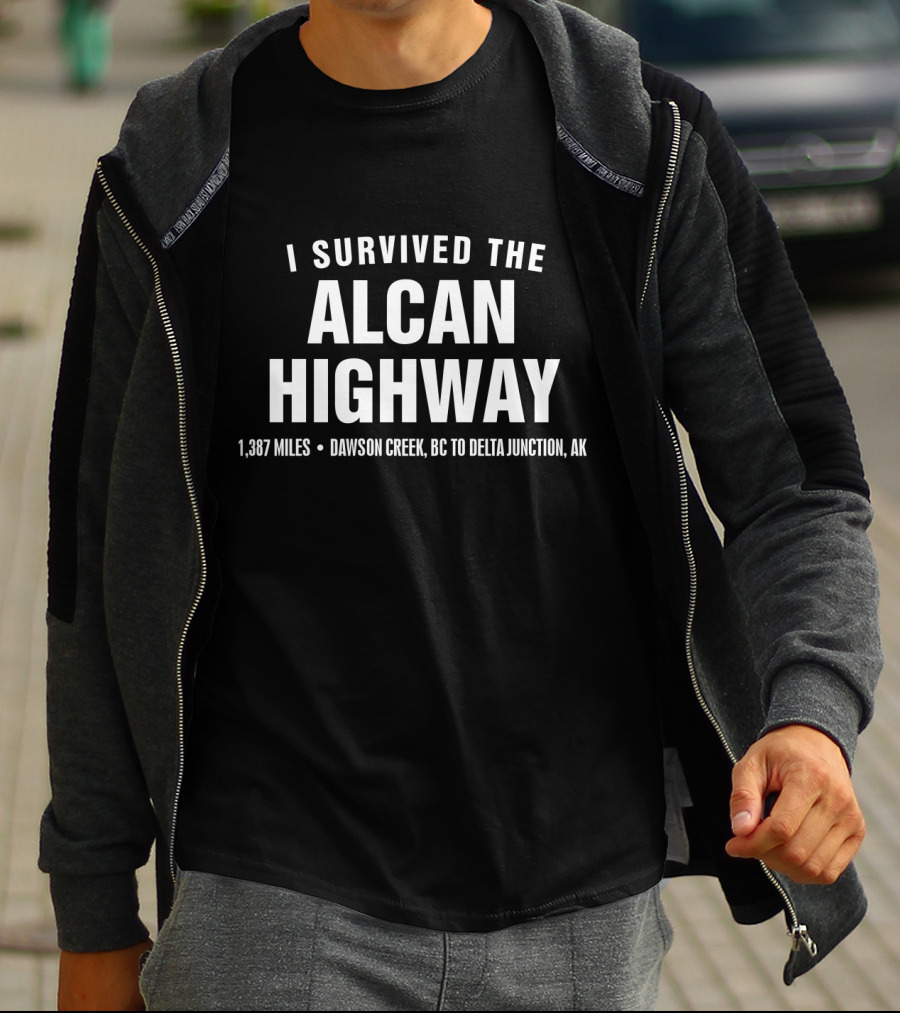 I Survived The Alcan Highway 1,387 Miles Dawson Creek BC To Delta Junction AK T-Shirt