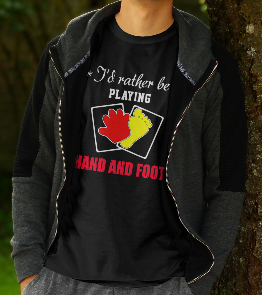 I'd Rather Be Playing Hand And Foot Card Game Red Hand Yellow Foot Cards T-Shirt