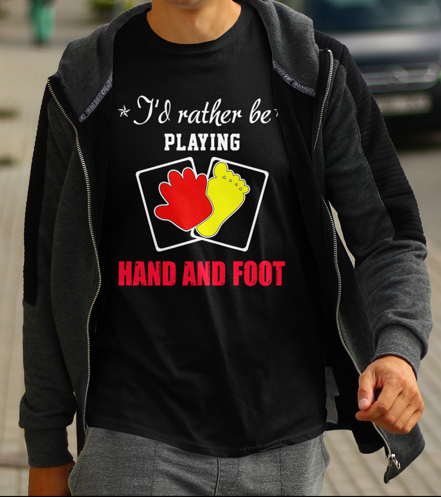 I'd Rather Be Playing Hand And Foot Card Game Red Hand Yellow Foot Cards T-Shirt
