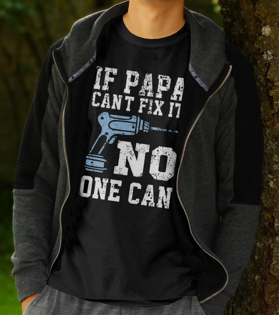 If Papa Can't Fix It No One Can Drill Tool T-Shirt