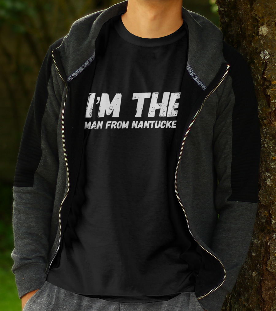I'M THE MAN FROM NANTUCKET T-Shirt