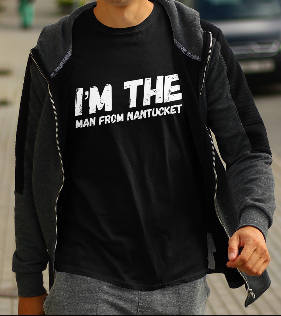I'M THE MAN FROM NANTUCKET T-Shirt
