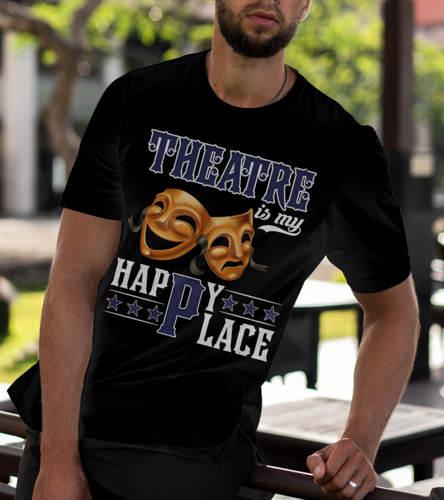 THEATRE IS MY HAPPY PLACE Comedy Tragedy Masks T-Shirt