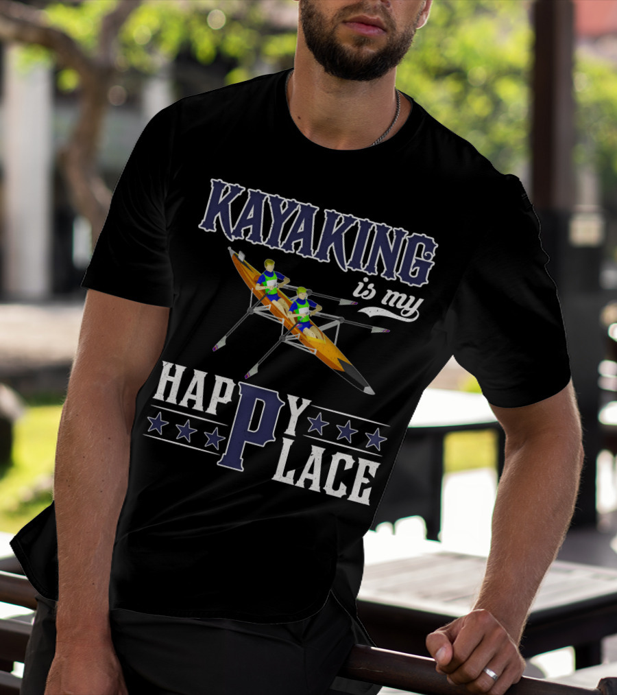 KAYAKING IS MY HAPPY PLACE Fun Fitness Outdoor Water Adventure T-Shirt