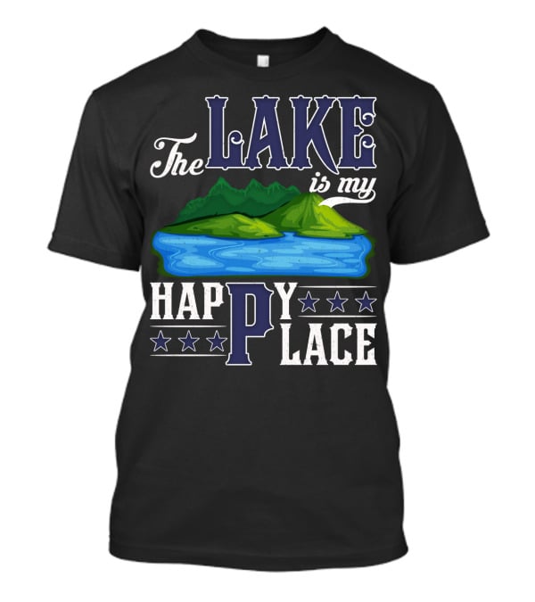 The Lake Is My Happy Place With Blue Water And Green Mountain Scene T-Shirt