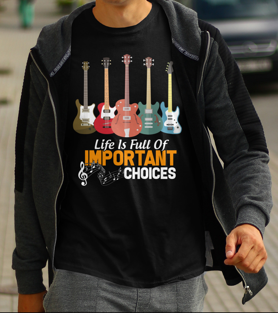 Life Is Full Of Important Choices Funny Bass Guitars Musical Notes T-Shirt