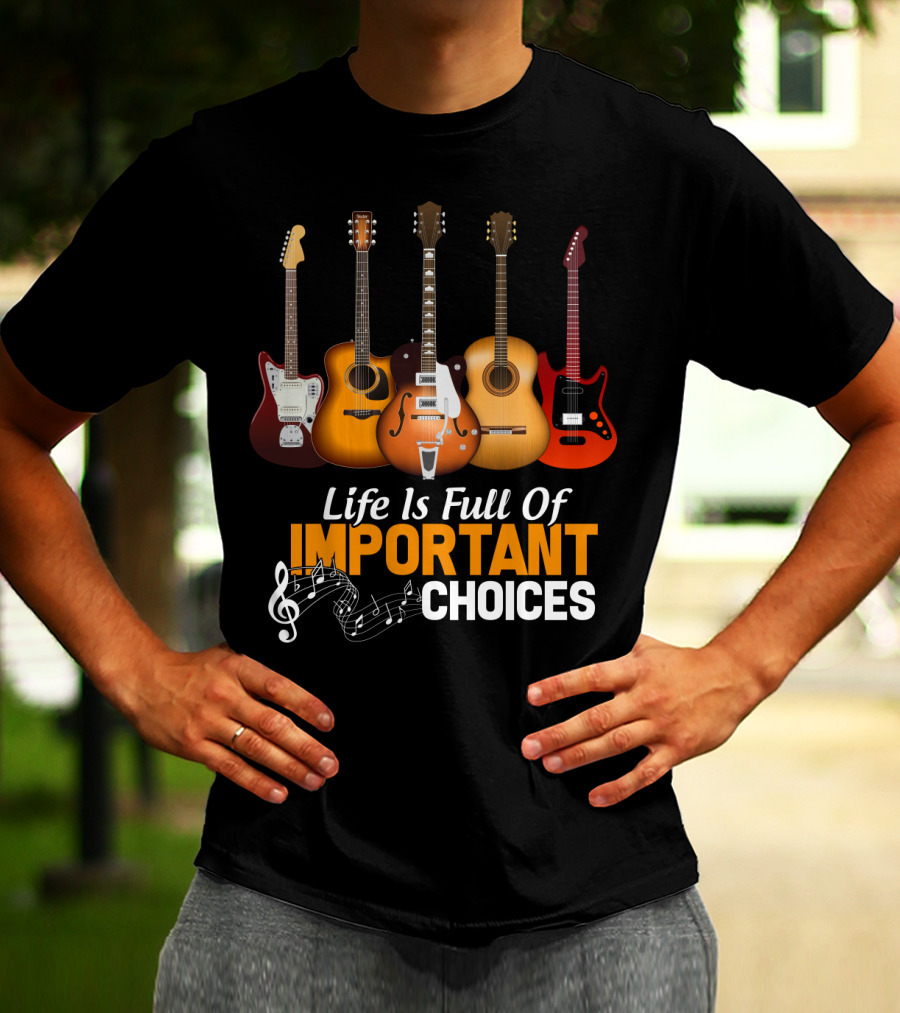 Life Is Full Of Important Choices Funny Musical Guitars T-Shirt