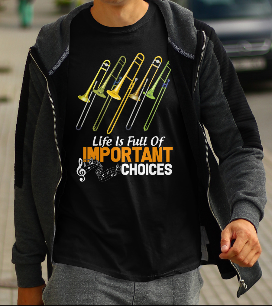 Life Is Full Of Important Choices Trombone Musical Humor T-Shirt