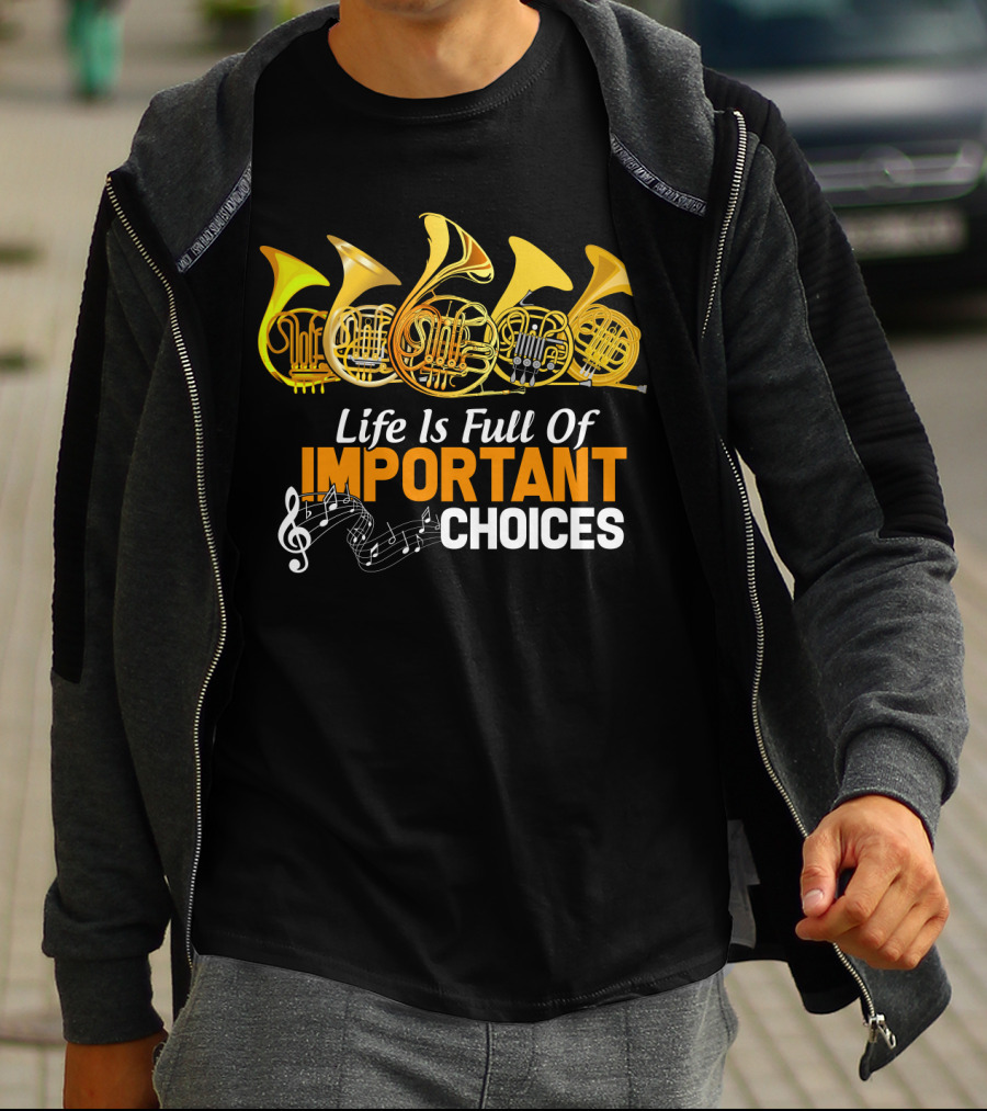Life Is Full Of Important Choices Funny French Horn Musical Humor T-Shirt