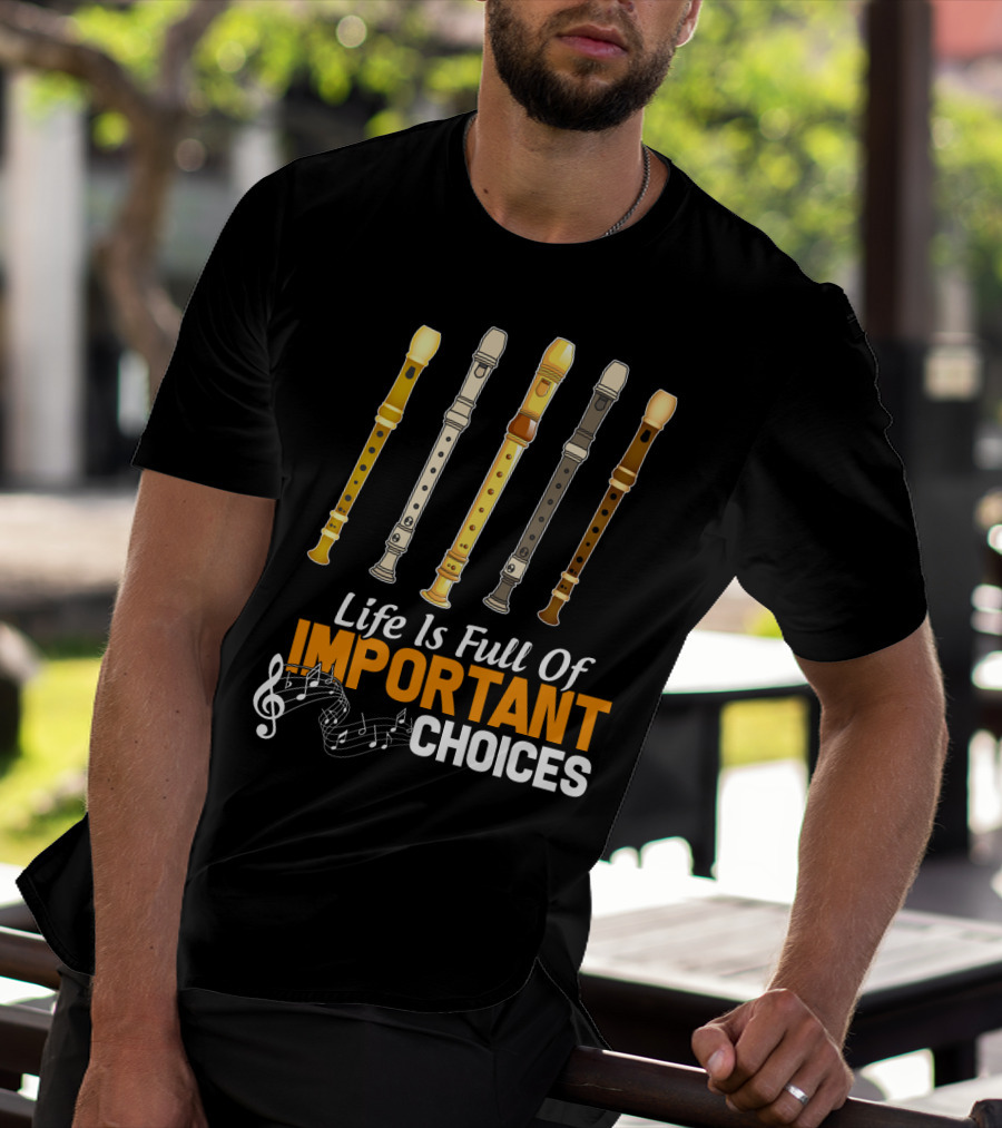 Life Is Full Of Important Choices Funny Flute Musical Notes T-Shirt