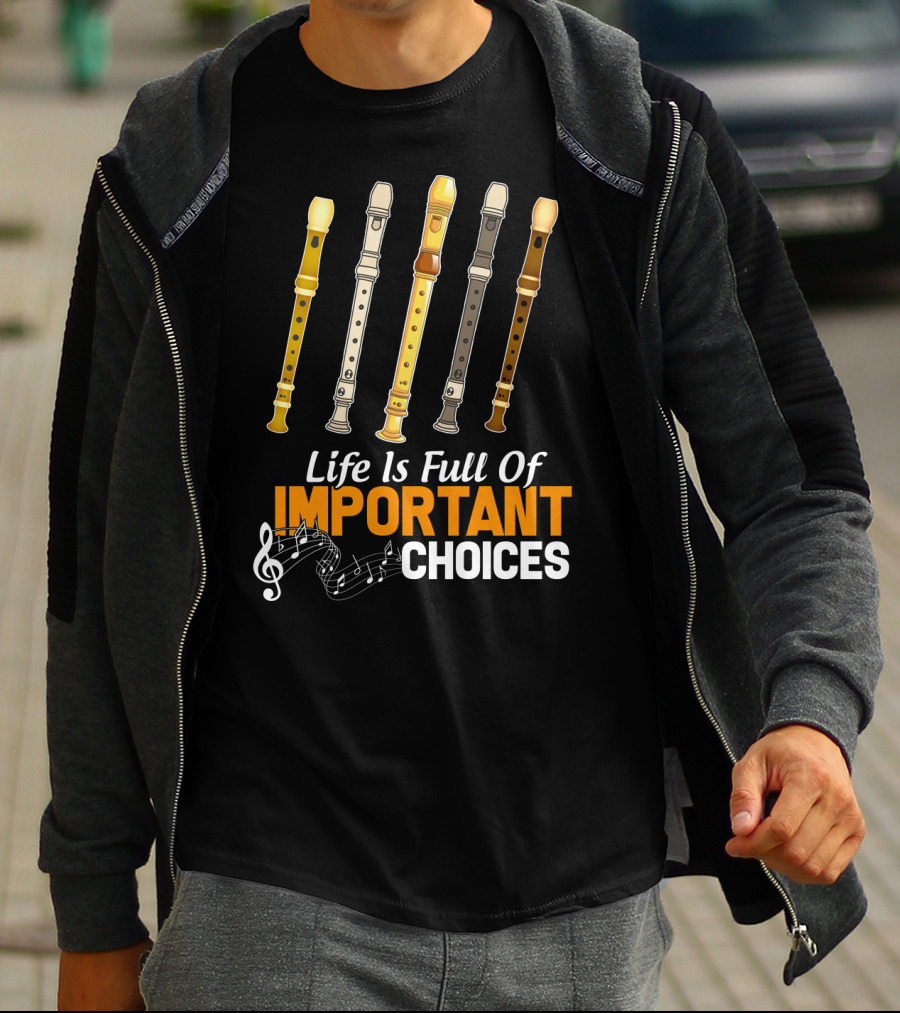 Life Is Full Of Important Choices Funny Flute Musical Notes T-Shirt