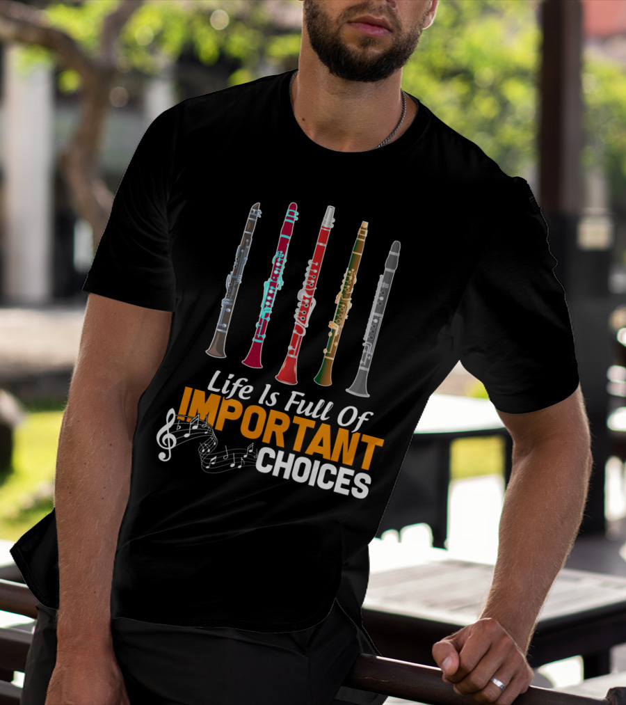 Life Is Full Of Important Choices Clarinet Musical Humor T-Shirt
