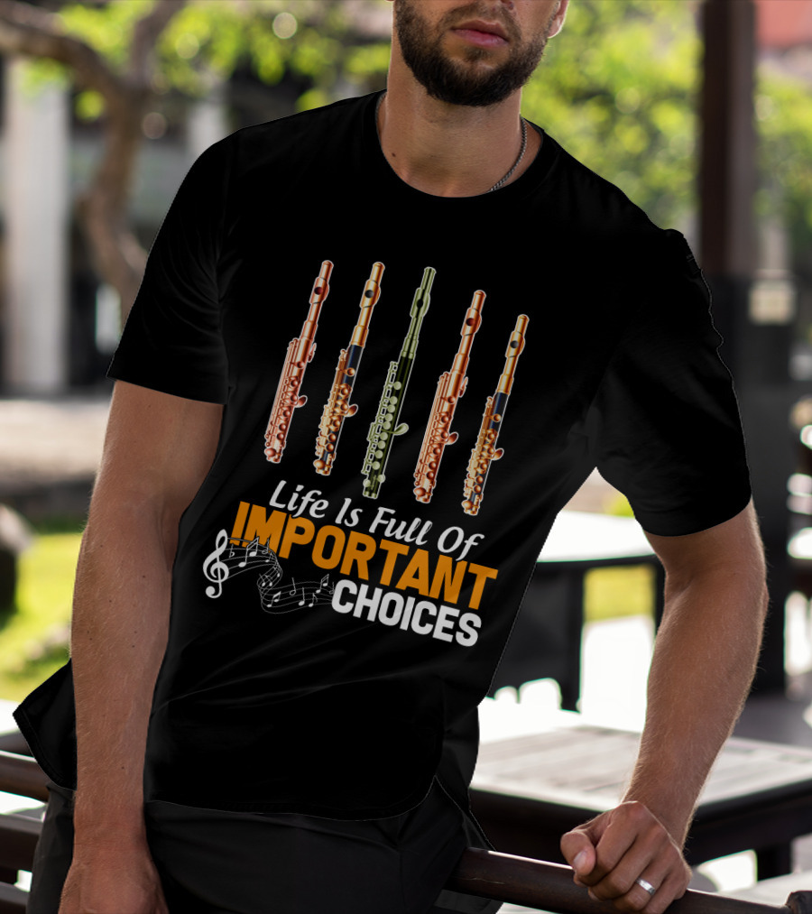 Life Is Full Of Important Choices Piccolo Flute Music Notes T-Shirt
