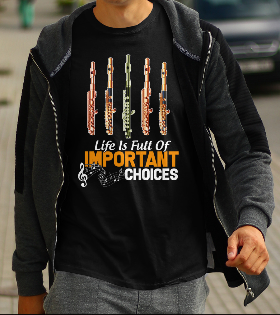 Life Is Full Of Important Choices Piccolo Flute Music Notes T-Shirt