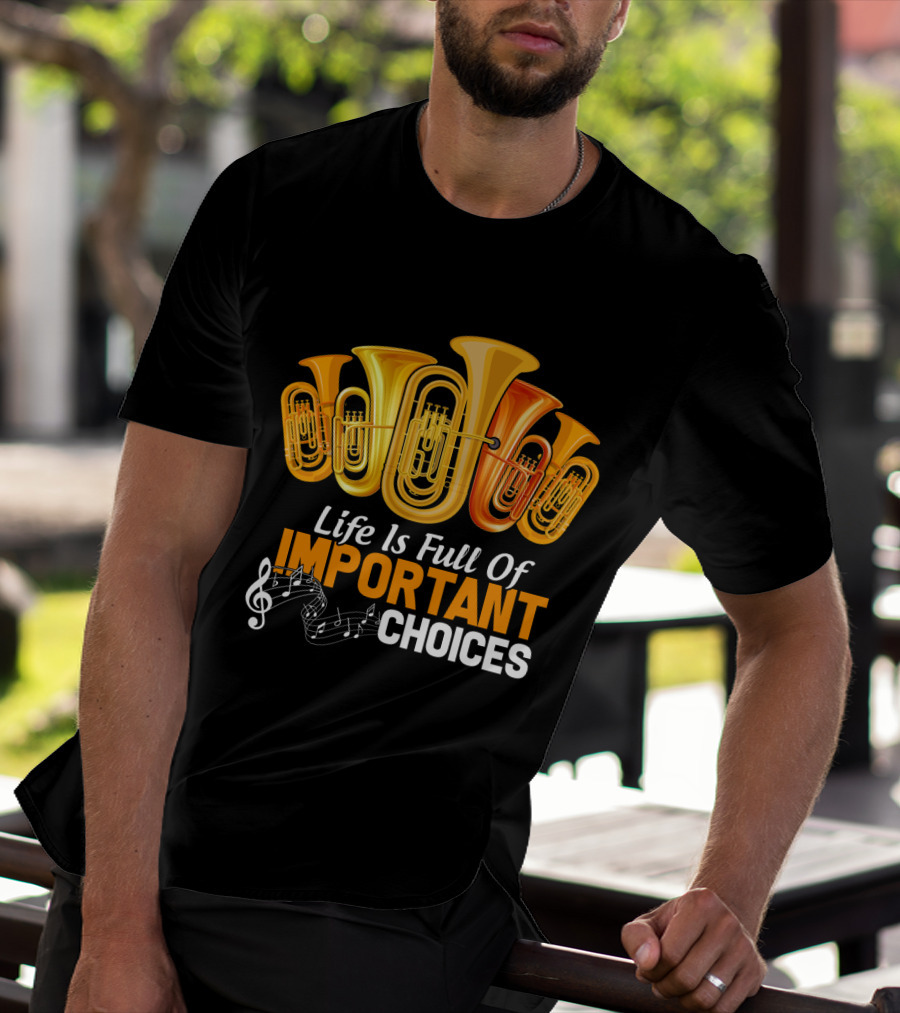 Life Is Full Of Important Choices Musical Tuba Humor T-Shirt