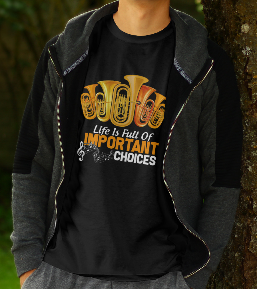 Life Is Full Of Important Choices Musical Tuba Humor T-Shirt