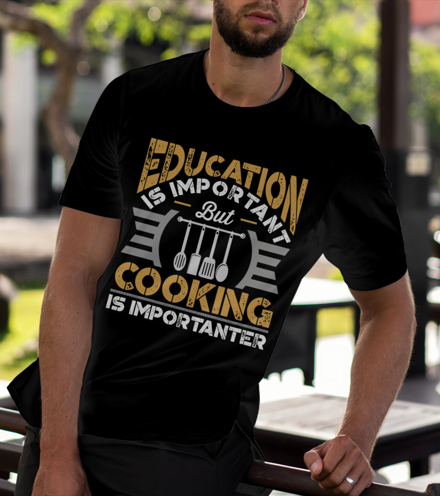 Education Is Important But Cooking Is Importanter With Hanging Utensils T-Shirt