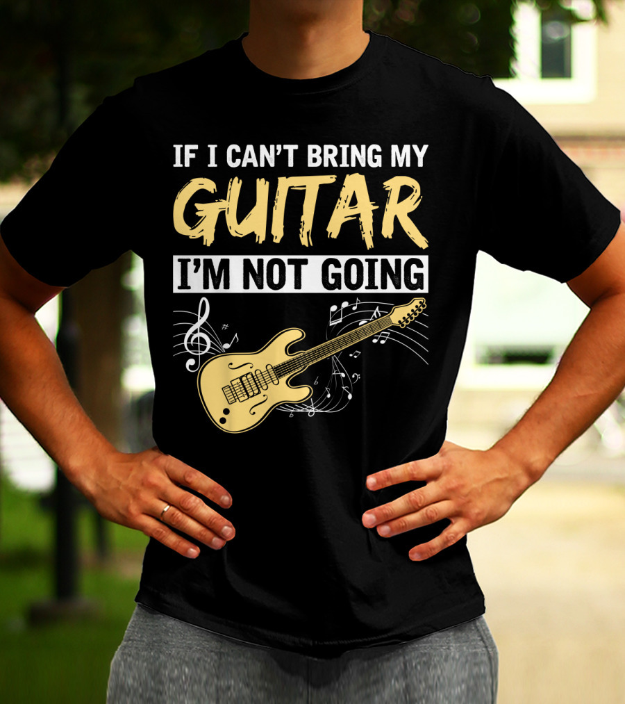 IF I CAN'T BRING MY GUITAR I'M NOT GOING MUSICAL NOTES ELECTRIC GUITAR MUSIC SYMBOLS T-Shirt