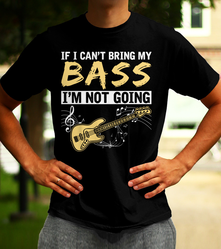 IF I CAN’T BRING MY BASS I’M NOT GOING Musically Illustrated Bass Guitar Notes T-Shirt