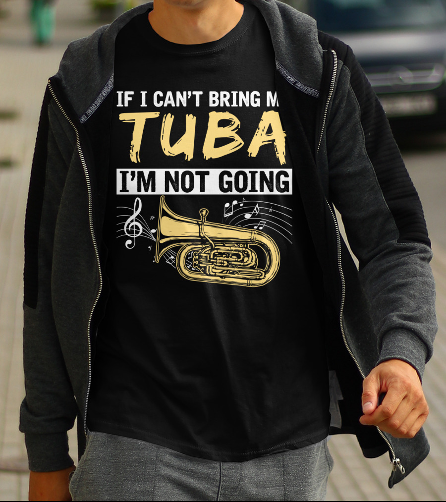 If I Can't Bring My Tuba I'm Not Going Musical Notes Tuba T-Shirt
