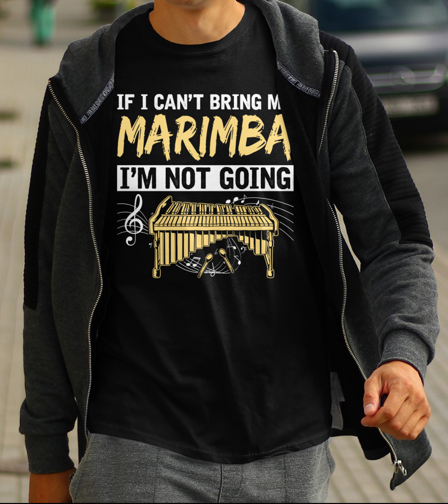 If I Can't Bring My Marimba I'm Not Going Music Note Instrument T-Shirt